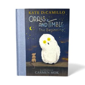 Orris and Timble: The Beginning – Kate DiCamillo | Hardcover Children’s Book (Illustrated by Carmen Mok)